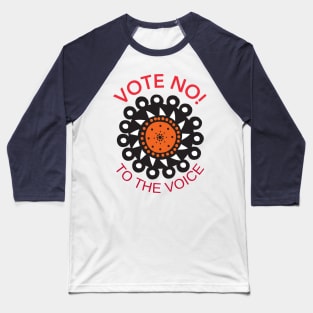 Vote No To The Voice Indigenous Voice To Parliament Baseball T-Shirt